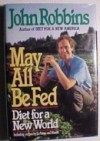 May All Be Fed: Diet for a New World - John Robbins
