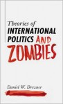 Theories of International Politics and Zombies - Daniel W. Drezner