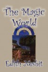 The Magic World - E. Nesbit