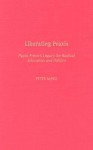 Liberating Praxis: Paulo Freire's Legacy for Radical Education and Politics - Peter Mayo