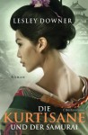 Die Kurtisane und der Samurai - Lesley Downer, Susanne Aeckerle