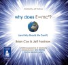 Why Does E=mc^2?: And Why Should We Care? - Brian Cox, Jeff Forshaw