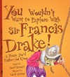 You Wouldn't Want to Explore with Sir Francis Drake!: A Pirate You'd Rather Not Know - David Stewart