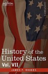 History of the United States: From the Compromise of 1850 to the McKinley-Bryan Campaign of 1896, Vol. VII (in Eight Volumes) - James Ford Rhodes