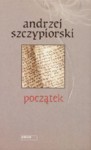 Pocza̧tek - Andrzej Szczypiorski