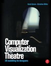 Computer Visualization for the Theatre: 3D Modelling for Designers - Gavin Carver, Christine White