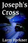 Joseph's Cross - Larry Forkner