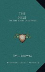 The Nile: The Life Story of a River - Emil Ludwig