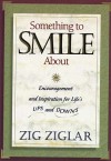 Something to Smile About: Encouragement and Inspiration for Life's Ups and Downs - Zig Ziglar