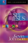 See Jesus: Peer Into the Life and Mind of Your Master - Kevin Johnson