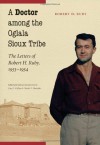 A Doctor among the Oglala Sioux Tribe: The Letters of Robert H. Ruby, 1953-1954 - Robert H. Ruby Dr., Cary C. Collins, Charles V. Mutschler