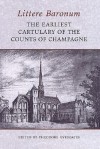 Littere Baronum: The Earliest Cartulary of the Counts of Champagne - Theodore Evergates