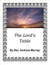 Andrew Murray Books/The Lord's Table by Andrew Murray - Andrew Murray, Rev. Andrew Murray