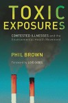 Toxic Exposures: Contested Illnesses And The Environmental Health Movement - Phil Brown