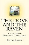 The Dove and the Raven: The Dove and the Raven - A Christian Historial Romance - Ruth Kyser