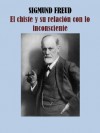 El chiste y su relacíon con lo inconsciente - Sigmund Freud