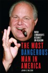 The Most Dangerous Man in America: Rush Limbaugh's Assault on Reason - John K. Wilson