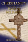 Christianity: The Origins of a Pagan Religion - Philippe Walter