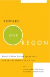 Toward One Oregon: Rural-Urban Interdependence and the Evolution of a State - Michael Hibbard, Ethan Seltzer, Bruce Weber, Beth Emshoff