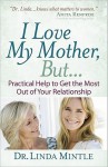 I Love My Mother, But...: Practical Help to Get the Most Out of Your Relationship - Linda Mintle