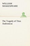 The Tragedy of Titus Andronicus - William Shakespeare