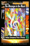 The Message in the Music: Studying Contemporary Praise and Worship - Robert Woods