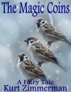 The Magic Coins (A Fairy Tale) - Kurt Zimmerman