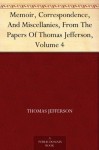 Memoir, Correspondence, And Miscellanies, From The Papers Of Thomas Jefferson, Volume 4 - Thomas Jefferson, Thomas Jefferson Randolph