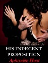 His Indecent Proposition ('Bound and Shackled to the Billionaire' BDSM erotic romance) - Aphrodite Hunt