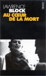 Au Coeur De La Mort: Roman - Lawrence Block