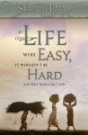 If Life Were Easy It Wouldn't Be Hard - Sheri L. Dew