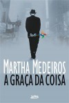 A Graça da Coisa - Martha Medeiros