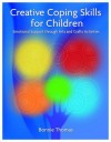 Creative Coping Skills for Children: Emotional Support Through Arts and Crafts Activities - Bonnie Thomas