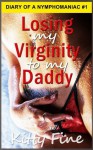 Losing My Virginity to My Daddy - Sexy Short Erotica Story (Pseudo Incest Daddy Sex Erotika) (Sex Diary of a Nymphomaniac Slut) - Kitty Fine