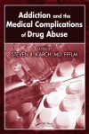 Addiction and the Medical Complications of Drug Abuse - Steven B. Karch