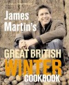 James Martin's Great British Winter Cookbook - James Martin