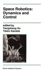 Space Robotics: Dynamics and Control - Takeo Kanade, Yangesheng Xu, Xu Yangsheng Xu