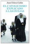 El catolicismo explicado a las ovejas - Juan Eslava Galán