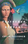 Feathered Serpent: A Novel of the Mexican Conquest - Colin Falconer