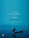 Finding George Orwell in Burma - Emma Larkin