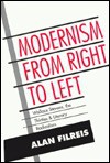 Modernism from Right to Left: Wallace Stevens, the Thirties, & Literary Radicalism - Alan Filreis