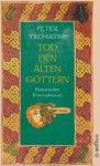 Tod den alten Göttern (Sister Fidelma, #18) - Peter Tremayne, Irmhild Brandstädter, Otto Brandstädter