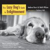 The Lazy Dog's Guide to Enlightenment - Andrea Hurst, Beth Wilson