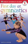 Dk Readers: First Day At Gymnastics (Level 1: Beginning To Read) - Anita Ganeri