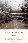 Once in the West: Poems - Christian Wiman