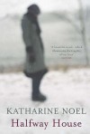 Halfway House - Katharine Noel