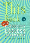 This Book...of More Perfectly Useless Information - Mitchell Symons