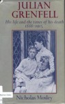 Julian Grenfell, his life and the times of his death 1888-1915 - Nicholas Mosley