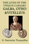 Galba, Otho & Vitellius (Lives of the Twelve Caesars) - Suetonius