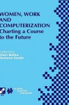 Women, Work and Computerization: Charting a Course to the Future - Ellen Balka, Richard Smith